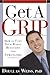 [ GET A GRIP: HOW TO TAKE CONTROL OF THE THINGS THAT ARE CONTROLLING YOU ] By Weiss, Douglass ( Author) 2007 [ Hardcover ]