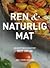 Ren & naturlig mat - med re...