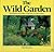 The Wild Garden: making natural gardens using wild and native plants