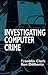 By Franklin Clark - Investigating Computer Crime: 1st (first) Edition