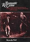 Romantic Re-Vision: Culture and Consciousness in Nineteenth Century American Painting and Literature