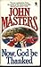 Now God Be Thanked a by John Masters (1980-08-01)