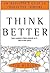 Think Better: An Innovator's Guide to Productive Thinking