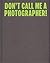 C Photo 10 - Don't Call Me A Photographer(Hardback) - 2015 Ed... by Elena Ochoa Foster