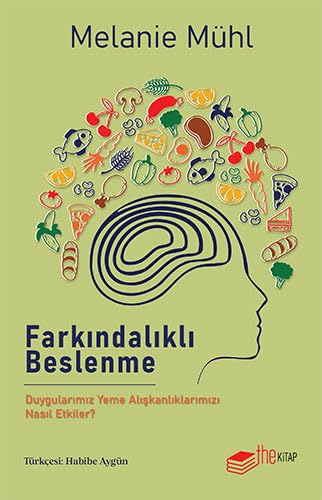 Farkındalıklı Beslenme: Duygularımız Yeme Alışkanlıklarımızı Nasıl Etkiler? (Paperback)