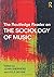 The Routledge Reader on the Sociology of Music (2015-03-26)
