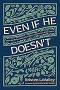 Even If He Doesn't: What We Believe about God When Life Doesn’t Make Sense