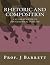 Rhetoric and Composition by Prof J Barrett (2014-03-14)