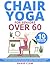 Chair Yoga for Seniors Over...