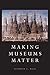 Making Museums Matter by Stephen E. Weil (2002-04-06)