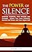 THE POWER OF SILENCE : Improve Creativity, Find Serenity and Strength, Unlock Your Inner Potential, Harness Self-Power and Your Higher Self (Discover Your Self Through Silence Book 1)