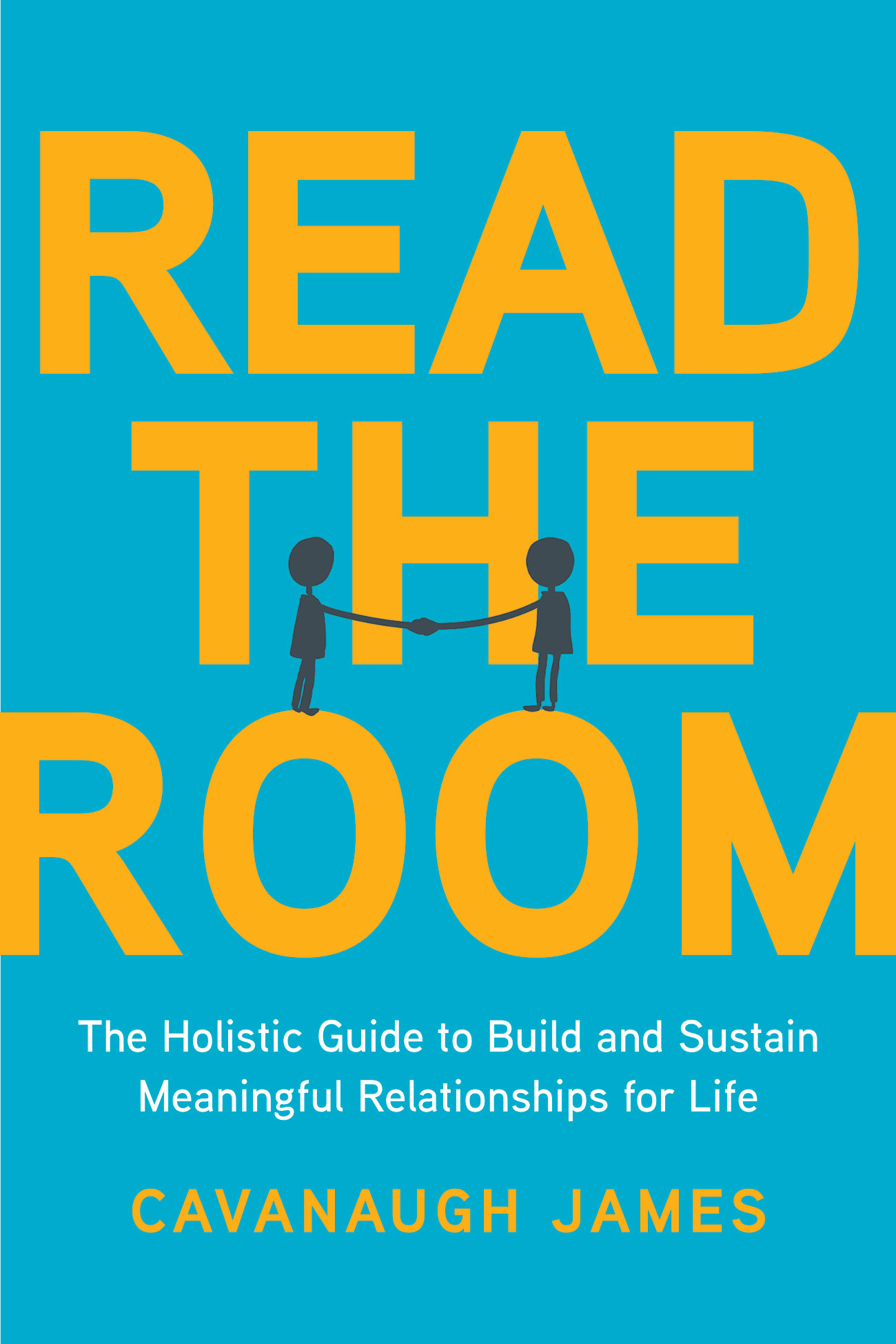 Read the Room: The Holistic Guide to Build and Sustain Meaningful Relationships for Life