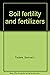 Soil fertility and fertilizers