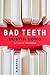 Bad Teeth: A Novel (Hardback) - Common