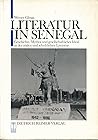 Literatur in Senegal: Geschichte, Mythos und gesellschaftliches Ideal in der oralen und schriftlichen Literatur (German Edition)