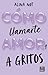 A gritos (Cómo llamarte amor #1)