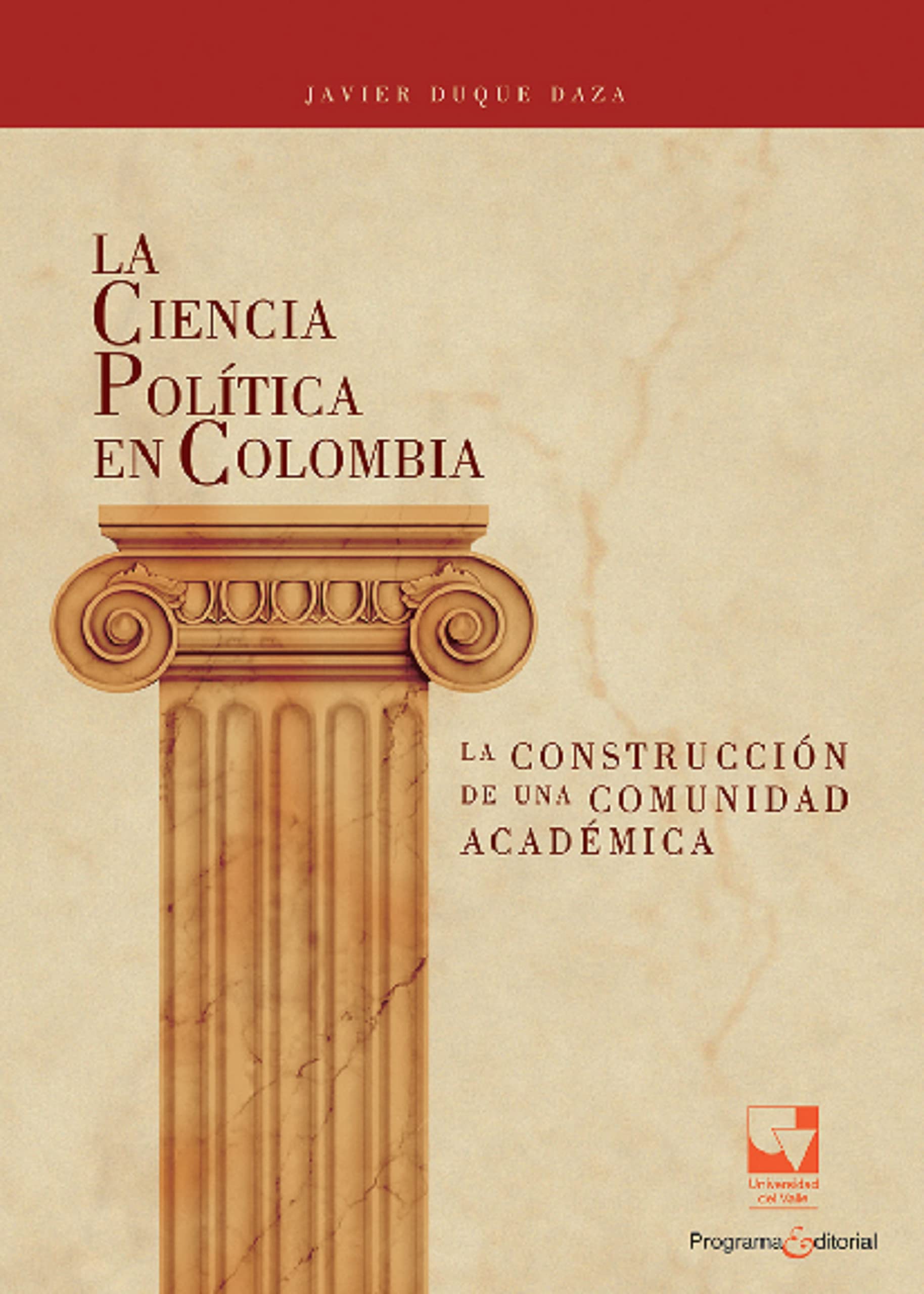 La Ciencia Política en Colombia, la construcción de una comunidad académica (Artes y Humanidades) (Spanish Edition)