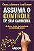 Assuma O Controle De Sua Ca...