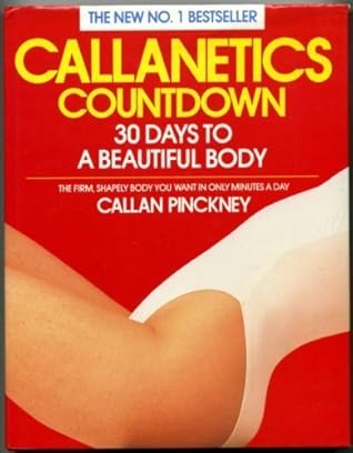 Callanetics Countdown - 30 Days To A Beautiful Body - The Firm, Shapely Body You Want In Only Minutes A Day