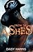 From the Ashes by Daisy Harris (2014-08-05)