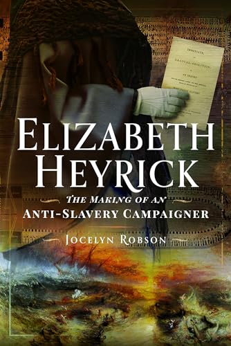 Elizabeth Heyrick: The Making of an Anti-Slavery Campaigner: The Making of an Anti-Slavery Campaigner (Hardcover)
