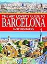 The Art Lover's Guide to Barcelona by Ruby Boukabou