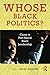 Whose Black Politics?: Cases in Post-Racial Black Leadership (2009-12-23)