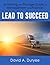 Lead to Succeed: The Moving and Storage Guide to Management and Finance by Mr. David A. Duryee (2014-11-05)