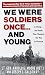 We Were Soldiers Once...and Young by Harold G. Moore