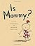 Is Mommy?