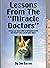 Lessons from the "Miracle Doctors": A Step-by-Step Guide to Optimum Health and Relief from Catastrophic Illness