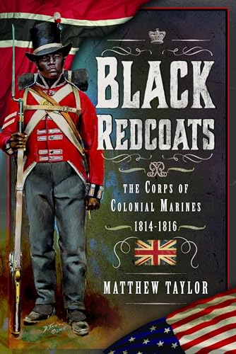 Black Redcoats: The Corps of Colonial Marines, 1814-1816 (Hardcover)