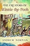The Creators of Winnie the Pooh by Andrew Norman