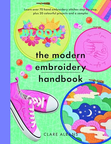 The Modern Embroidery Handbook: Step-by-steps to learn over 70 hand embroidery stitches plus 20 colourful projects and a sampler (Crafts)