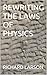 REWRITING THE LAWS OF PHYSICS by Richard Larson