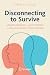 Disconnecting to Survive: Understanding and Recovering from Trauma-based Dissociation (Copernicus Books)