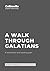 A Walk Through Galatians: A...