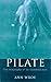 PILATE: THE BIOGRAPHY OF AN INVENTED MAN by ANN WROE (1999-01-01) Hardcover