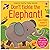 Don't Tickle the Elephant! (Touchy-Feely Sound Books / Don't Tickle)