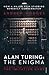 Alan Turing: The Enigma: The Book That Inspired the Film "The Imitation Game"