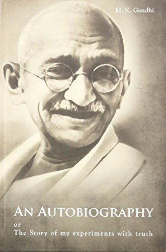 An Autobiography: The Story of My Experiments with Truth by Mahatma Gandhi