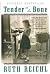 Tender at the Bone, Growning up at the Table--Uncorrected Proof by Ruth Reichl Tender at the Bone, Growning up at the Table--Uncorrected Proof by Ruth Reichl