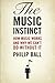 [The Music Instinct: How Music Works and Why We Can't Do Without It] [Author: Ball, Philip] [July, 2012]