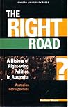The Right Road?: A History of Right Wing Politics in Australia (Australian Retrospectives) The Right Road?: A History of Right Wing Politics in Australia (Australian Retrospectives)