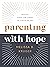 Parenting with Hope: Raising Teens for Christ in a Secular Age