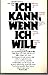 Ich kann, wenn ich will - Anleitung zur psychologischen Selbsthilfe