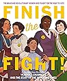 Finish the Fight: The Brave and Revolutionary Women Who Fought for the Right to Vote