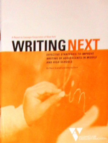 A Report to Carnegie Corporation of New York Writing Next EFFECTIVE STRATEGIES TO IMPROVE WRITING OF ADOLESCENTS IN MIDDLE AND HIGH SCHOOLS By Steve Graham and Dolores Perin (Paperback)