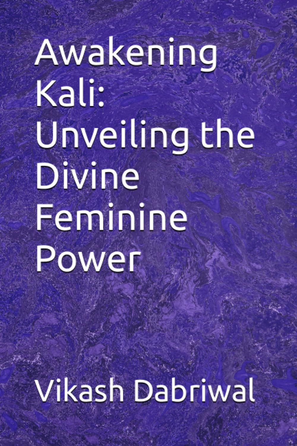 Awakening Kali: Unveiling the Divine Feminine Power (Paperback)