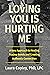 Loving You Is Hurting Me: A New Approach to Healing Trauma Bonds and Creating Authentic Connection